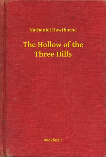 The Hollow of the Three Hills - ebook epub Nathaniel Hawthorne