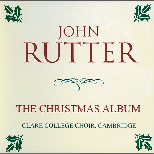 The Holly and the Ivy Choir of Clare College, Cambridge, Orchestra of Clare College, John Rutter
