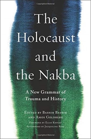 The Holocaust and the Nakba: A New Grammar of Trauma and History Opracowanie zbiorowe