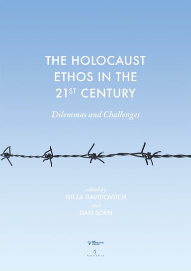 The Holocaust Ethos in the 21st Century. Dilemmas and Challenges Soen Dan, Davidovitch Nitza