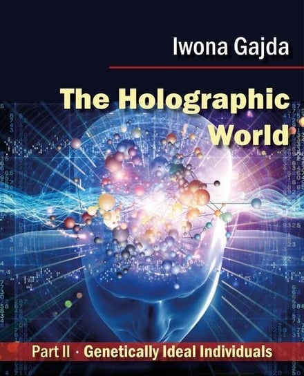 The Holographic World. Genetically Ideal Individuals Gajda Iwona