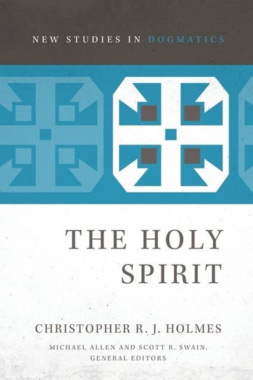 The Holy Spirit Holmes Christopher R. J.