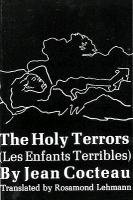The Holy Terrors: (les Enfants Terribles) Cocteau Jean