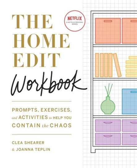 The Home Edit Workbook: Prompts, Exercises and Activities to Help You Contain the Chaos Shearer Clea, Teplin Joanna