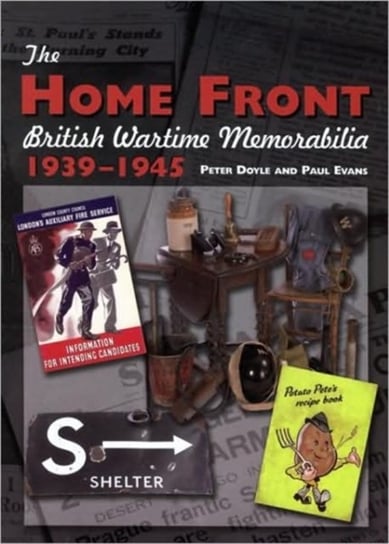 The Home Front: British Wartime Memorabilia, 1939-1945 Doyle Peter, Evans Paul