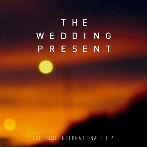 The home internationals The Wedding Present