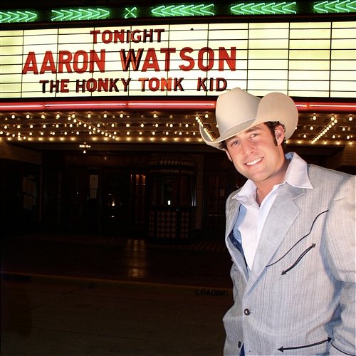 The Honky Tonk Kid Aaron Watson