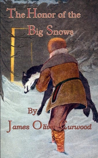 The Honor of the Big Snows Curwood James Oliver