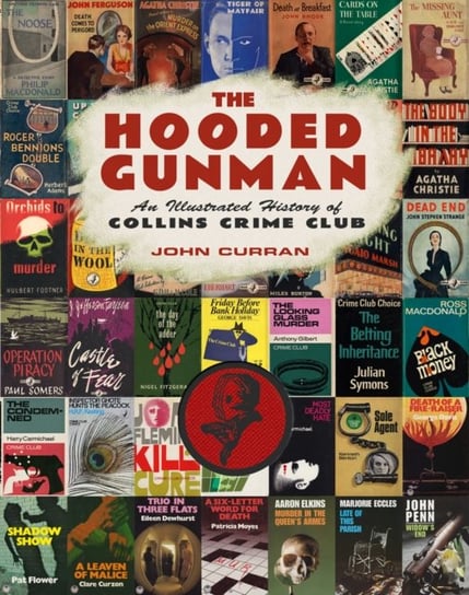 The Hooded Gunman: An Illustrated History of Collins Crime Club Curran John