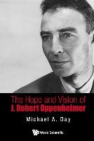 The Hope and Vision of J. Robert Oppenheimer Day Michael A.