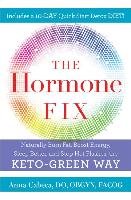 The Hormone Fix: Burn Fat Naturally, Boost Energy, Sleep Better, and Stop Hot Flashes, the Keto-Green Way Cabeca Anna