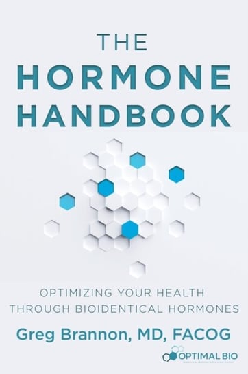 The Hormone Handbook: Optimizing Your Health through Bioidentical Hormones M.D. Facog Brannon