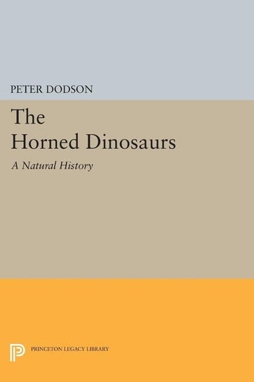 The Horned Dinosaurs Dodson Peter