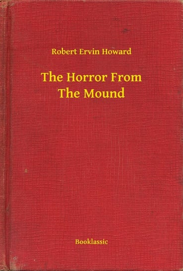 The Horror From The Mound Howard Robert Ervin