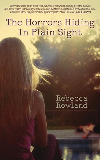 The Horrors Hiding in Plain Sight Rowland Rebecca