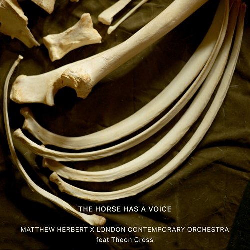 The Horse Has a Voice Matthew Herbert & London Contemporary Orchestra feat. Theon Cross