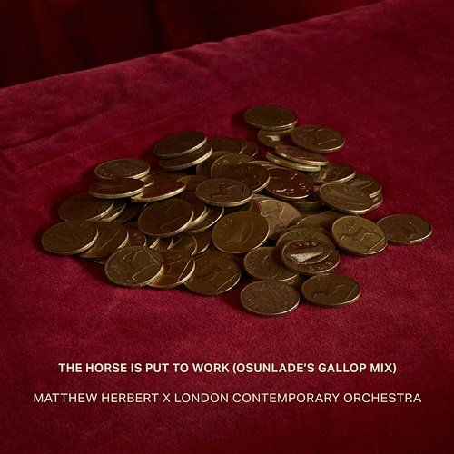 The Horse Is Put to Work Matthew Herbert & London Contemporary Orchestra