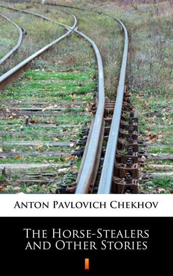 The Horse-Stealers and Other Stories Chekhov Anton Pavlovich