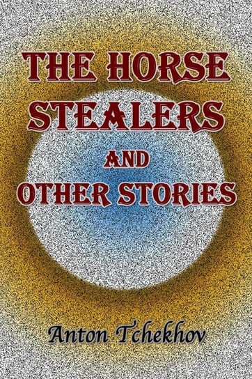 The Horse Stealers and Other Stories Anton Tchekhov
