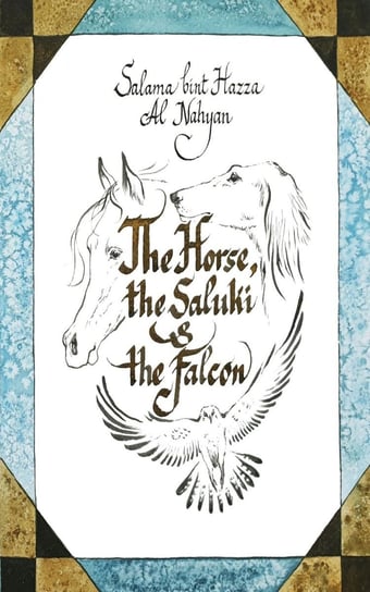 The Horse, the Saluki and the Falcon Salama Bint Hazza
