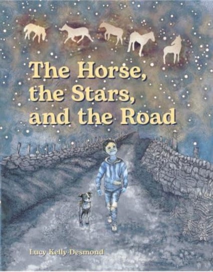 The Horse, the Stars and the Road Lucy Kelly-Desmond