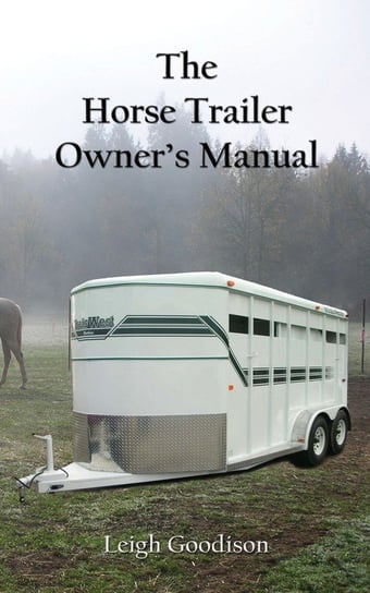 The Horse Trailer Owner's Manual Goodison Leigh
