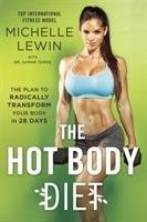 The Hot Body Diet: The Plan to Radically Transform Your Body in 28 Days Lewin Michelle, Yorde Samar