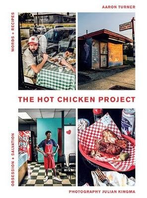 The Hot Chicken Project: Words + Recipes | Obsession + Salvation Aaron Turner