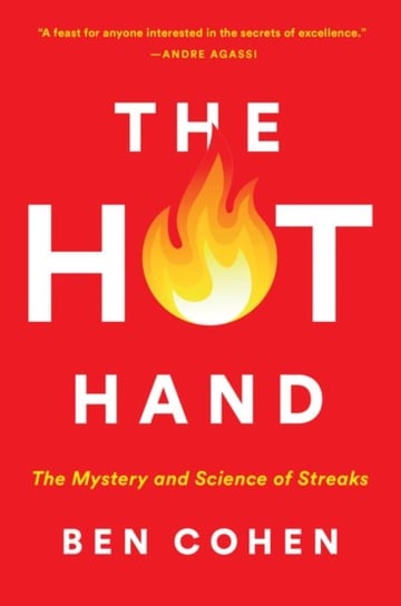 The Hot Hand: The Mystery and Science of Streaks Cohen Ben