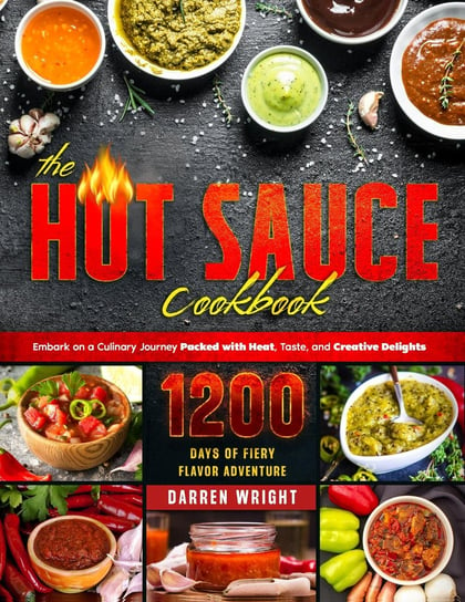 The Hot Sauce Cookbook Wright Darren