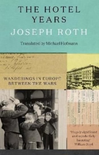 The Hotel Years: Wanderings in Europe between the Wars Joseph Roth