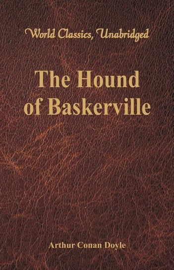The Hound of Baskerville (World Classics, Unabridged) Doyle Sir Arthur Conan