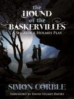 The Hound of the Baskervilles: A Sherlock Holmes Play Corble Simon