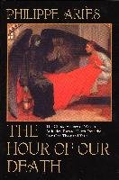 The Hour of Our Death: The Classic History of Western Attitudes Toward Death Over the Last One Hundred Years Aries Philippe