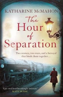 The Hour of Separation: From the bestselling author of Richard & Judy book club pick, The Rose of Sebastopol McMahon Katharine