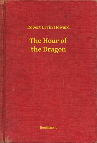 The Hour of the Dragon Howard Robert Ervin
