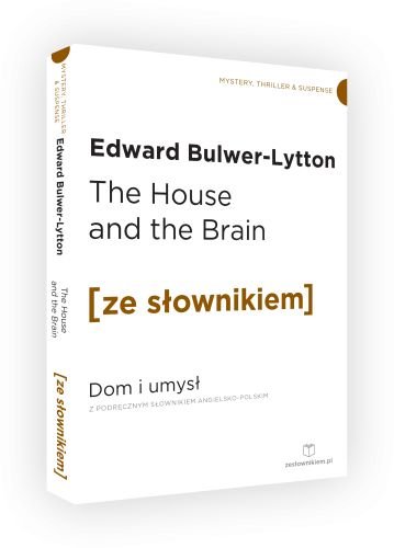 The House and the Brain. Dom i umysł z podręcznym słownikiem angielsko-polskim Edward G. Bulwer-Lytton