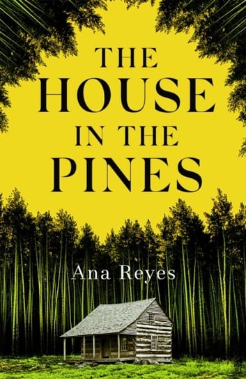 The House in the Pines: A Reese Witherspoon Book Club Pick and New York Times bestseller - a twisty thriller that will have you reading through the night Ana Reyes
