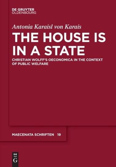 The House Is In A State Christian Wolffs Oeconomica In The Context Of Public Welfare Antonia Karaisl von Karais