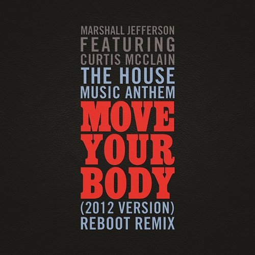 The House Music Anthem (Move Your Body) [2012 Version] [Reboot Remix] Marshall Jefferson feat. Curtis McClain