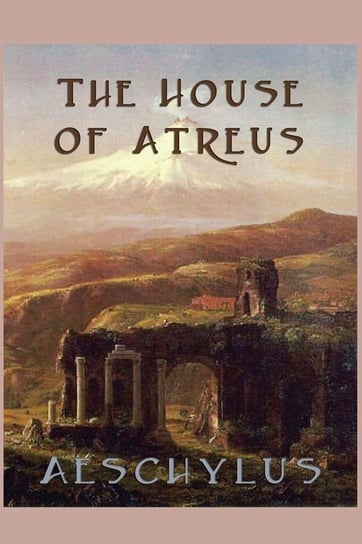 The House of Atreus Aeschylus Aeschylus