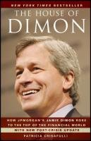 The House of Dimon: How Jpmorgan's Jamie Dimon Rose to the Top of the Financial World Crisafulli Patricia