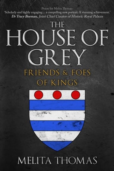 The House of Grey: Friends & Foes of Kings Melita Thomas