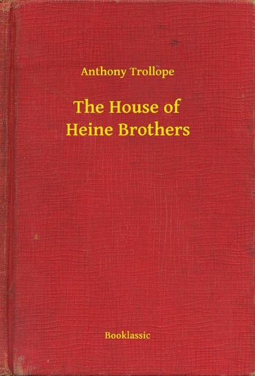 The House of Heine Brothers Trollope Anthony