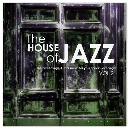 The House of Jazz, Vol. 2 The Best Lounge & Jazz Music for Your Special Evening Various Artists