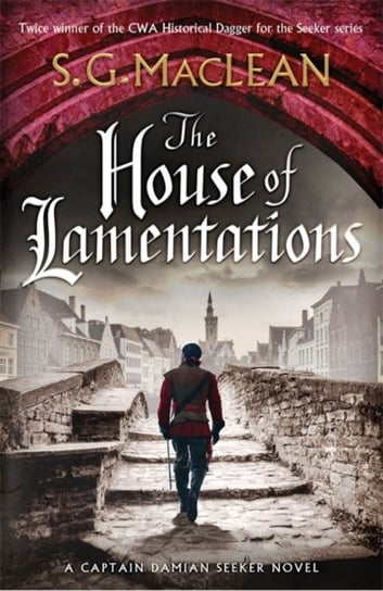 The House of Lamentations: the nailbiting final historical thriller in the award-winning Seeker seri S.G. MacLean