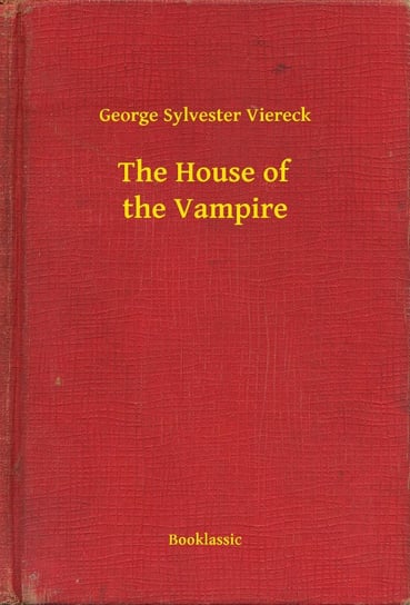 The House of the Vampire Viereck Sylveseter George