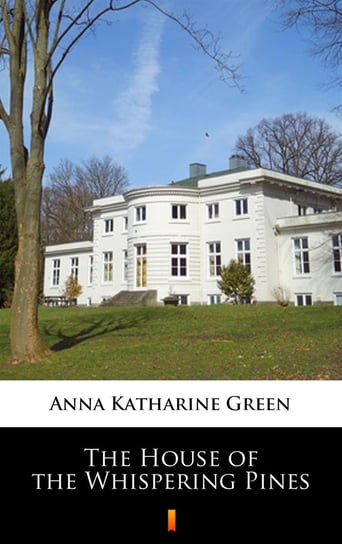 The House of the Whispering Pines Green Anna Katharine