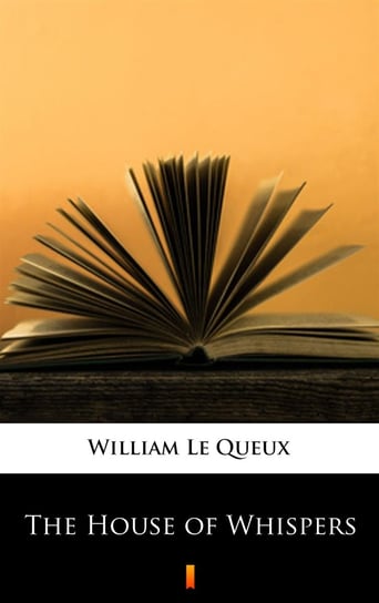 The House of Whispers Le Queux William