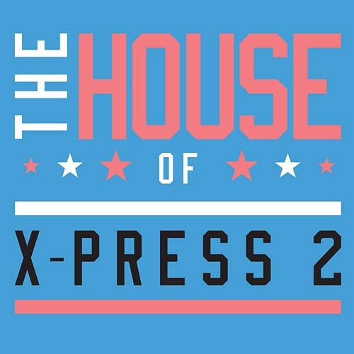 The House of X-Press 2 X-Press 2
